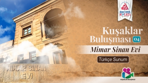 KUŞAKLAR BULUŞMASI PROJESİ 4 | MİMAR SİNAN EVİ | TÜRKÇE SUNUM